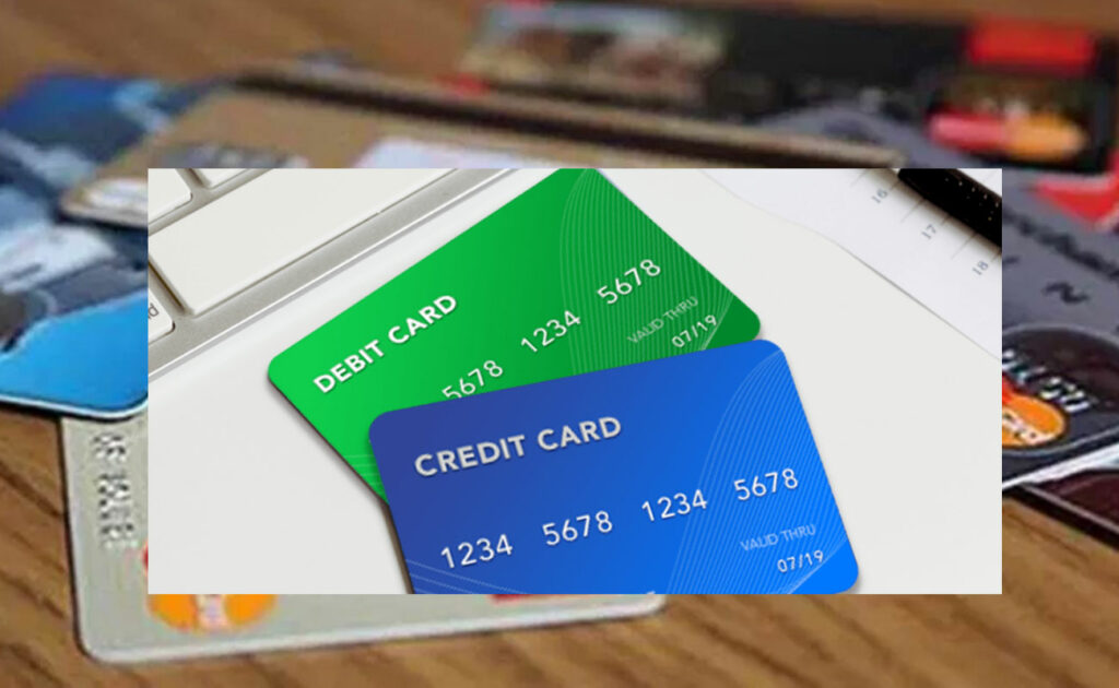 Credit and debit cards